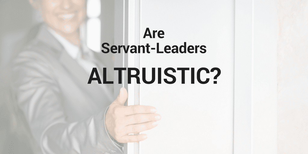 Servant Leadership Workplace-Altruistic