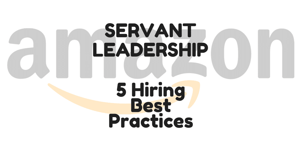 Servant Leadership Workplace-Hiring Best Practices